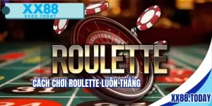 cách chơi roulette luôn thắng