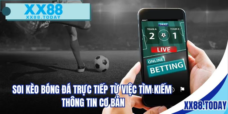 Soi kèo bóng đá trực tiếp từ việc tìm kiếm thông tin cơ bản